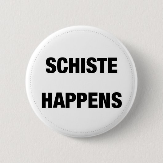 Schiste Happens Ronde Button 5,7 Cm (Voorkant)