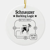 Schnauzer Barking Logic Cool Dog Pet Lover Sarcasm Keramisch Ornament (Voorkant)