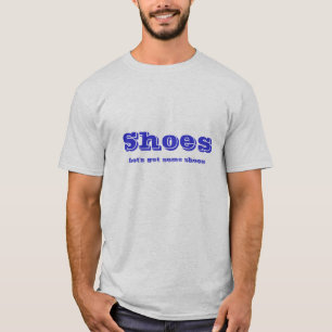 Schoenen, laten we wat schoenen halen t-shirt