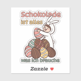 Schokolade ist alles, was ich brauche  sticker