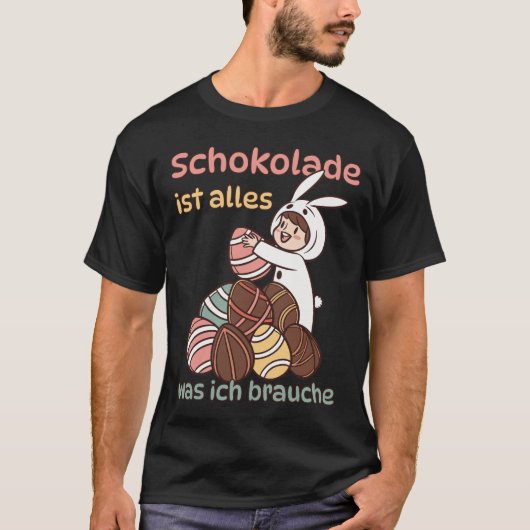 Schokolade ist alles, was ich brauche  t-shirt (Voorkant)