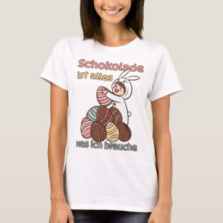 Schokolade ist alles, was ich brauche  t-shirt