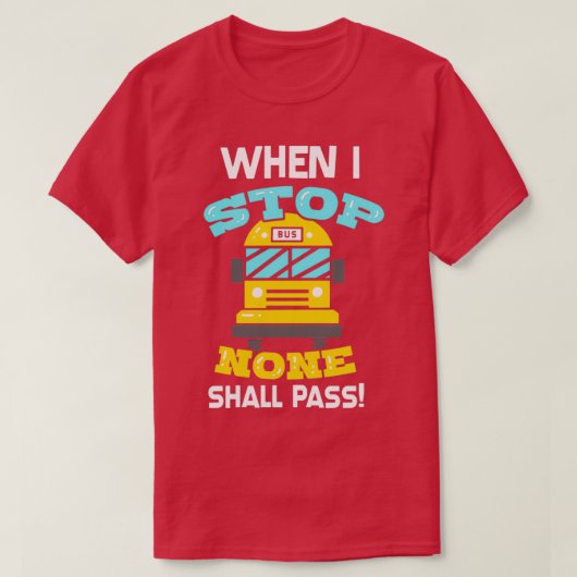 SCHOOL BUS DRIVER ALS IK STOP T-SHIRT (Design voorkant)