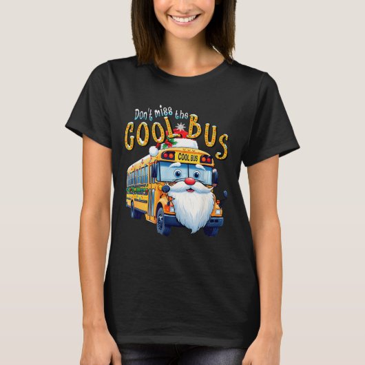 School Bus Driver Christmas Dont Miss The Cool Bus T-shirt (Voorkant)