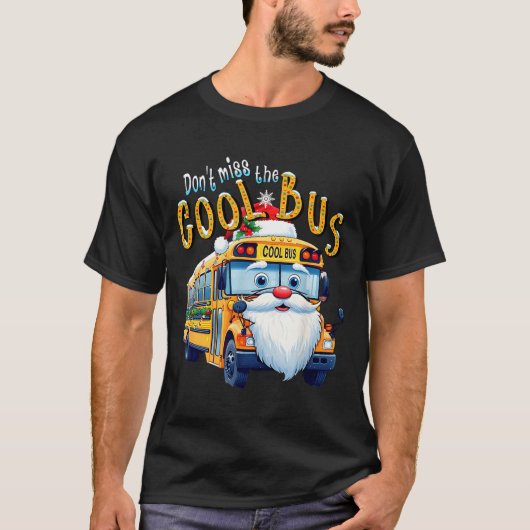 School Bus Driver Christmas Dont Miss The Cool Bus T-shirt (Voorkant)