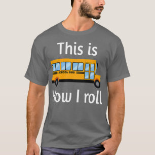 SCHOOL BUS DRIVER Dit is hoe ik 10 rol T-shirt