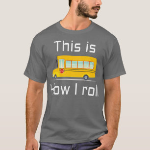 SCHOOL BUS DRIVER Dit is hoe ik rol T-shirt