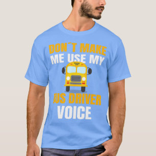 SCHOOL BUS DRIVER laat me mijn schoolbus niet gebr T-shirt