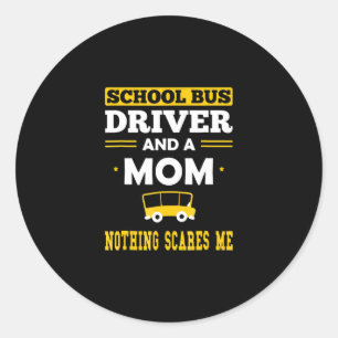 School Bus Driver & Mom, Nothing Scares Me Funny Ronde Sticker