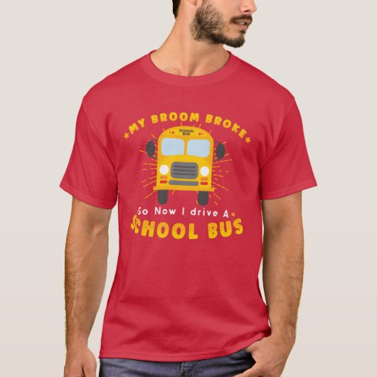 SCHOOL BUS DRIVER My Broom Broke friends T-shirt (Voorkant)
