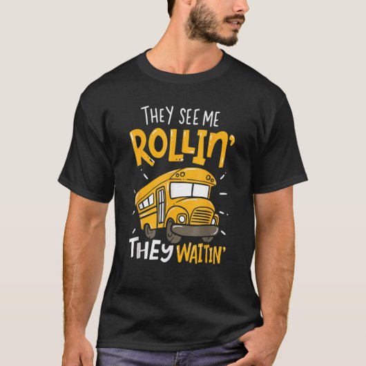School Bus Driver They See Me Rollin' They Waitin' T-shirt (Voorkant)