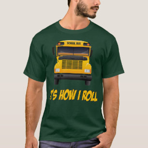 School Bus Itx27s Hoe ik rol T-shirt