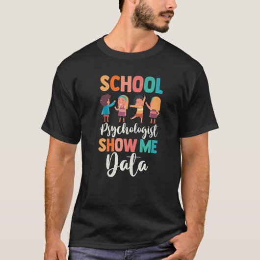 School Counselor  School Psychologist Show Me The  T-shirt (Voorkant)