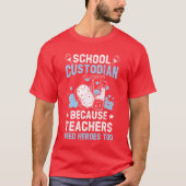 School Custodian Becauseeachers Need Heroesoo frie T-shirt (Voorkant)