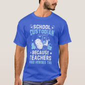 School Custodian Becauseeachers Need Heroesoo frie T-shirt (Voorkant)