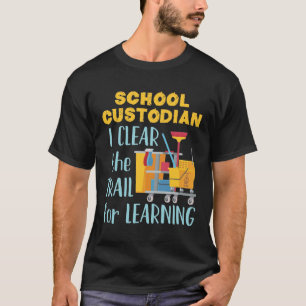 School Custodian I Clear the Trail for Learning T-shirt