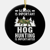 School is belangrijk Hog Hunting is belangrijk Keramisch Ornament (Voorkant)