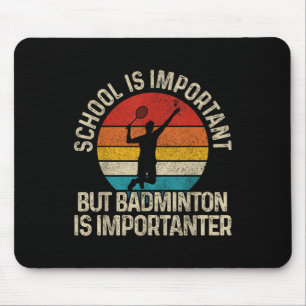 School Is Belangrijk Maar Badminton Is Belangrijke Muismat
