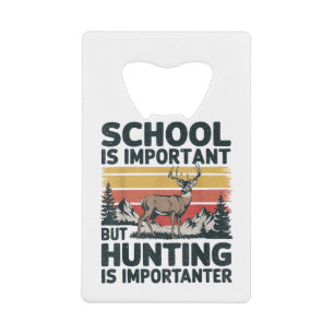 School is belangrijk, maar jacht is belangrijk Man Creditkaart Flessenopener