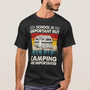 School is belangrijk, maar kamperen is belangrijk t-shirt