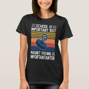 School is belangrijk maar magneetvissen is belangr t-shirt