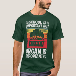 School is belangrijk, maar orgel is belangrijk en  t-shirt