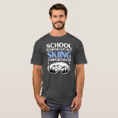 School is belangrijk, maar Skien is belangrijk T-shirt (Voorkant volledig)