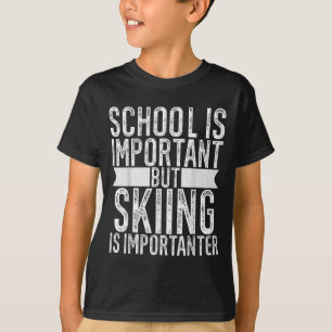School is belangrijk, maar skiën is belangrijk t-shirt