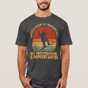 school is belangrijk , maar snowboarding is m t-shirt