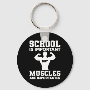 School is belangrijk, maar spieren zijn belangrijk sleutelhanger