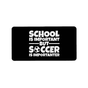 School is belangrijk, maar voetbal is belangrijk g etiket