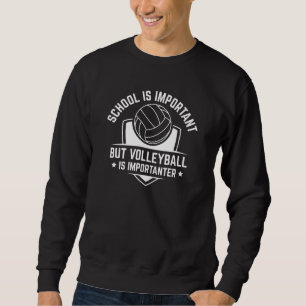 School is belangrijk, maar volleybal is belangrijk trui