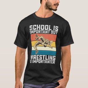 School is Belangrijk Maar Worstelen is Belangrijke T-shirt