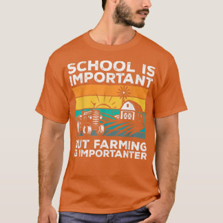 School Is Important But Farming Is Importanter Far T-shirt