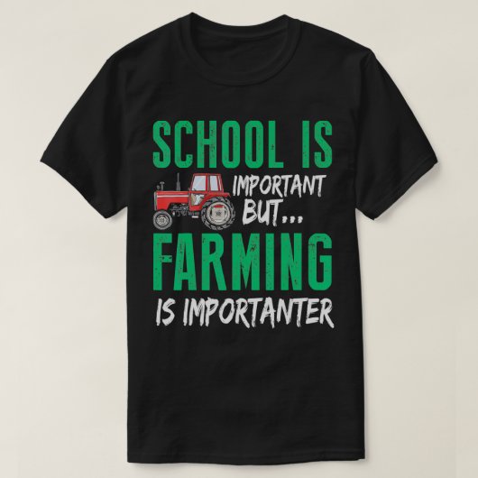 School is important but farming is importanter  t-shirt (Design voorkant)