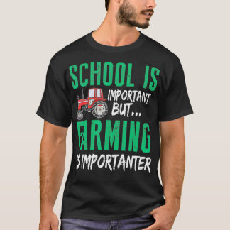 School is important but farming is importanter  t-shirt