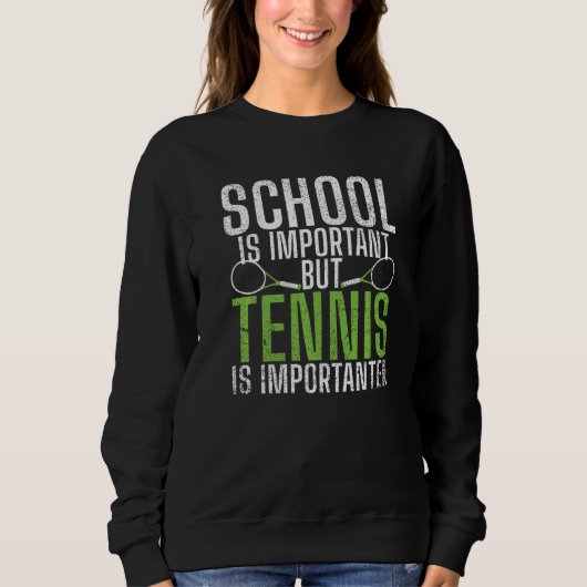 School is important but Tennis is importanter  Ten Trui (Voorkant)