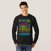 School Is Out Forever Time To Have A Hangover   Te T-shirt (Voorkant volledig)