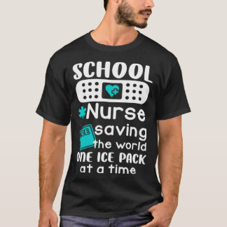 School Nurses Saving The World One Ice Pack At A T T-shirt