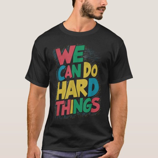 School Teachers Motivational Quote - We Can Do Har T-shirt (Voorkant)