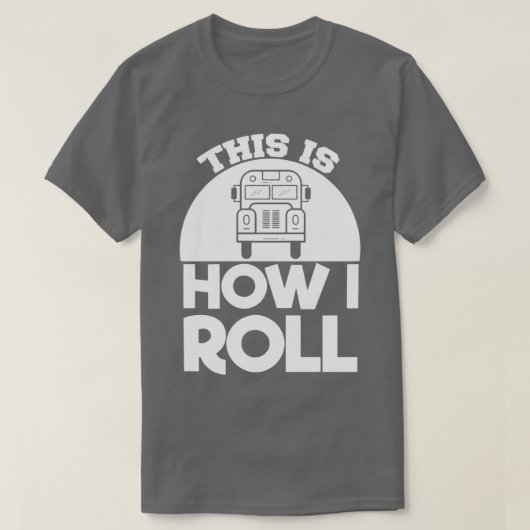 Schoolbus-chauffeur is hoe ik Roll T-shirt (Design voorkant)