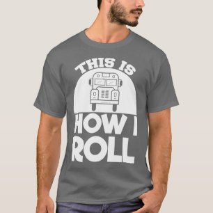 Schoolbus-chauffeur is hoe ik Roll T-shirt
