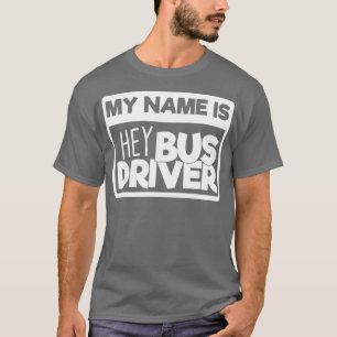 Schoolbuschauffeur Gift My Name is He Bus Driver T-shirt