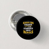 Schoolbuschauffeur omdat studenten helden nodig he ronde button 3,2 cm (Voorkant /achterkant)