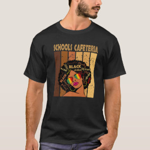 Schools Cafeteria Afro African American Black Hist T-shirt