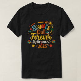 School's Out Forever 2025 Gepensioneerde leraar T- T-shirt
