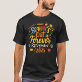 School's Out Forever 2025 Gepensioneerde leraar T- T-shirt (Voorkant)