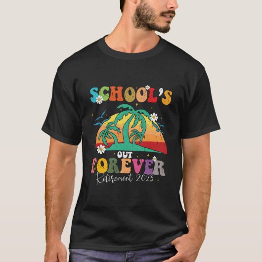 School'S Out Forever Retiret Teacher Retired 2023 T-shirt (Voorkant)