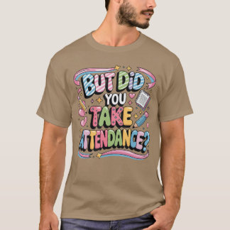 Schoolsecretaresse Quote Maar Heb Je Wel Aanwezigh T-shirt