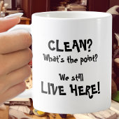 Schoon? Wat is het punt? We leven hier nog steeds! Koffiemok